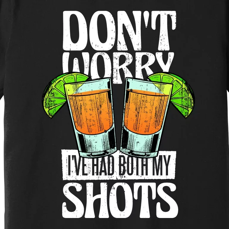 Don't Worry I Had Both My Shots Funny Tequila Drinking Premium T-Shirt