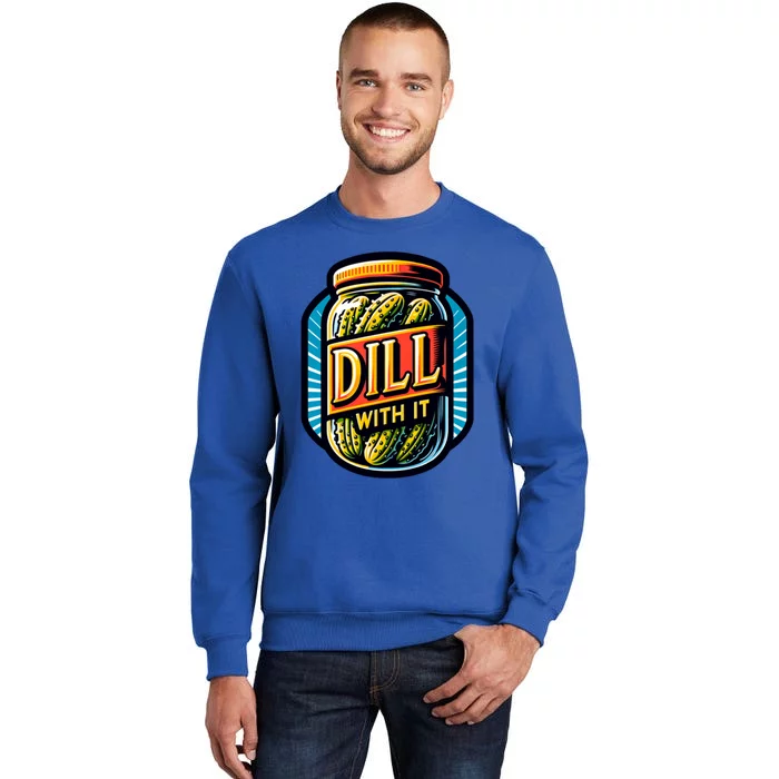 Dill With It Funny Pickle Jar Pickles Gift Tall Sweatshirt