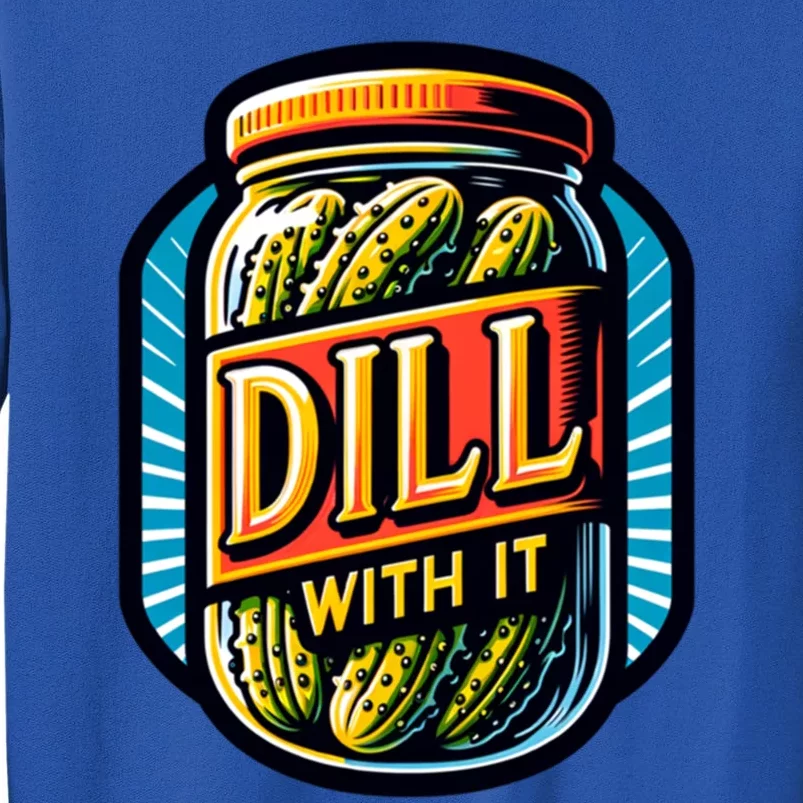 Dill With It Funny Pickle Jar Pickles Gift Tall Sweatshirt