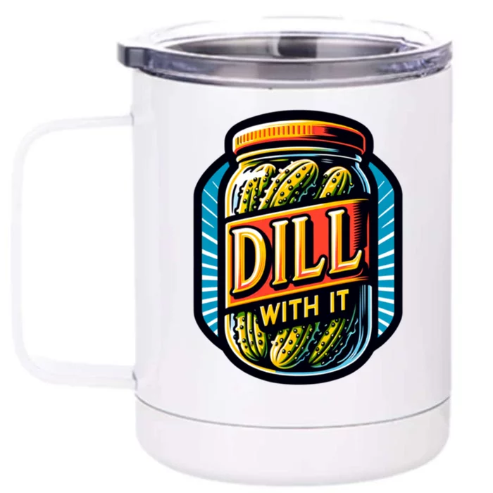 Dill With It Funny Pickle Jar Pickles Gift Front & Back 12oz Stainless Steel Tumbler Cup