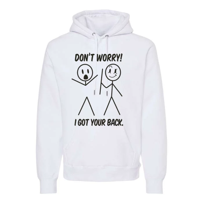 DonT Worry I Got Your Back Funny Stick Man Humor Premium Hoodie