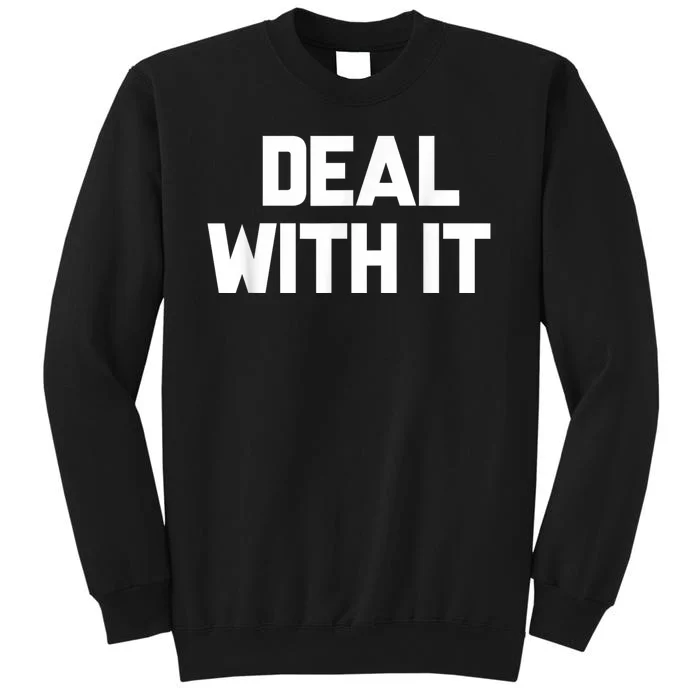 Deal With It Funny Sayings Gift For Men Women Sweatshirt