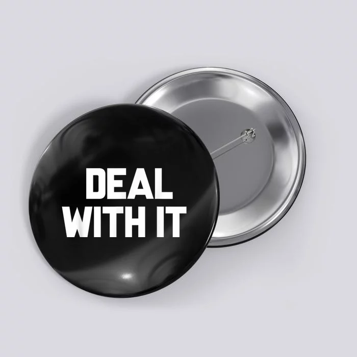 Deal With It Funny Sayings Gift For Men Women Button