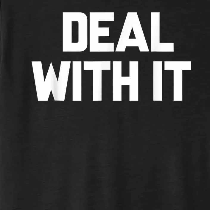 Deal With It Funny Sayings Gift For Men Women ChromaSoft Performance T-Shirt