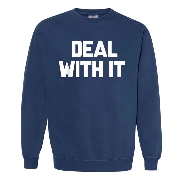 Deal With It Funny Sayings Gift For Men Women Garment-Dyed Sweatshirt