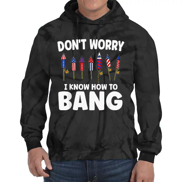 DonT Worry I Know How To Bang Firecracker 4th Of July Tie Dye Hoodie