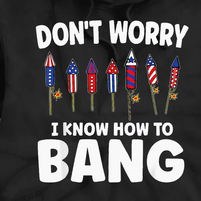 DonT Worry I Know How To Bang Firecracker 4th Of July Tie Dye Hoodie