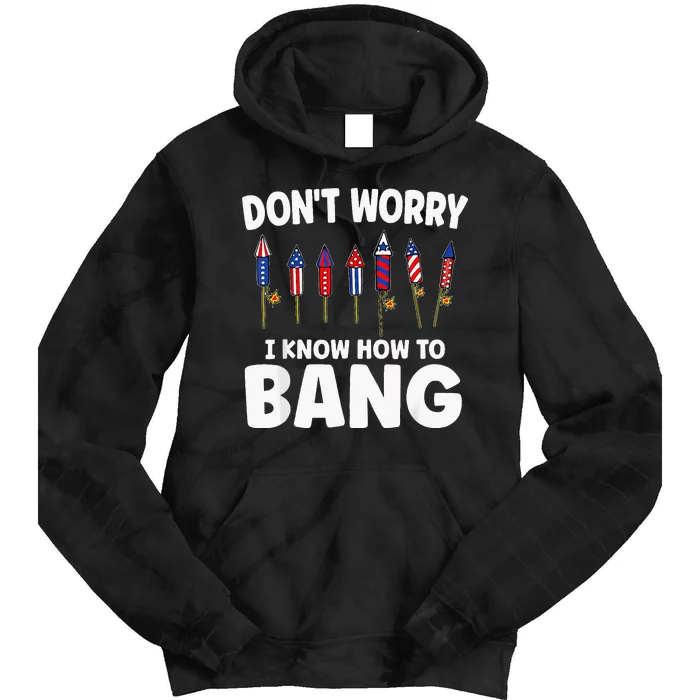 DonT Worry I Know How To Bang Firecracker 4th Of July Tie Dye Hoodie