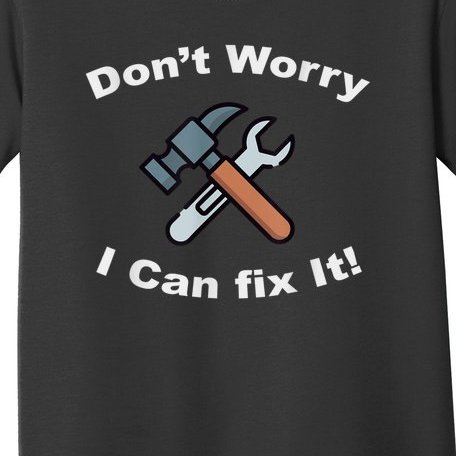 Don't Worry I Can Fix It! Funny Mechanic Ts Toddler T-Shirt