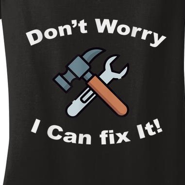 Don't Worry I Can Fix It! Funny Mechanic Ts Women's V-Neck T-Shirt