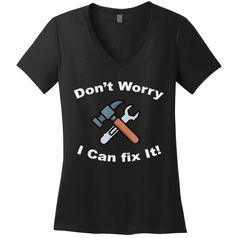 Don't Worry I Can Fix It! Funny Mechanic Ts Women's V-Neck T-Shirt