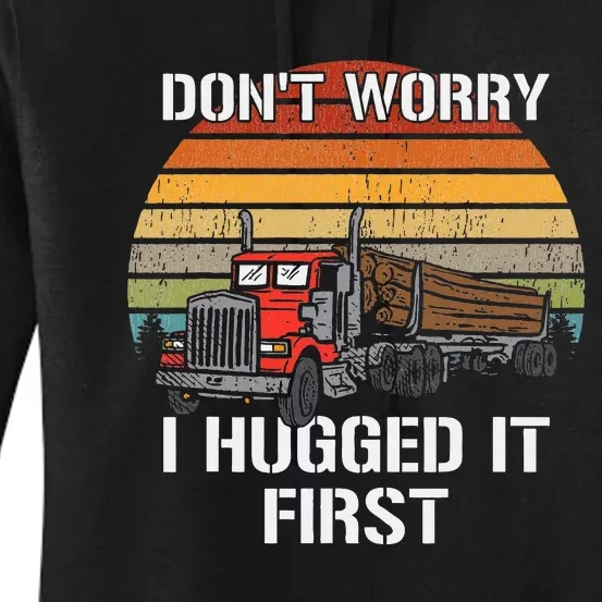 Don't Worry I Hugged It First Log Truck Driver Hauler Retro Women's Pullover Hoodie