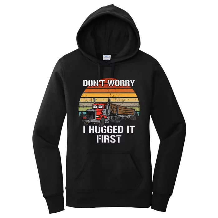 Don't Worry I Hugged It First Log Truck Driver Hauler Retro Women's Pullover Hoodie