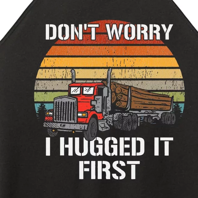 Don't Worry I Hugged It First Log Truck Driver Hauler Retro Women’s Perfect Tri Rocker Tank