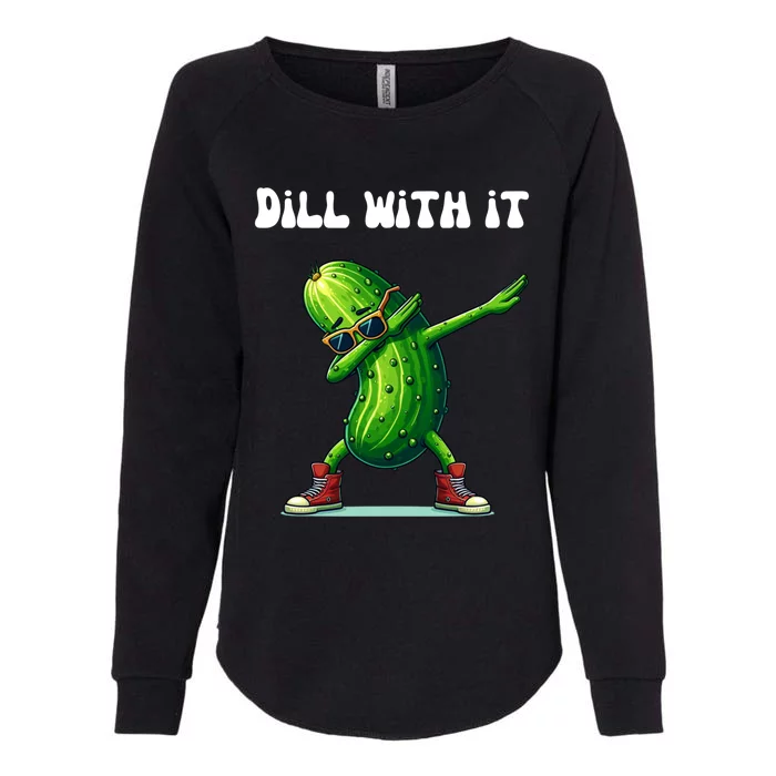 Dill With It Funny Pickle Lover Meaningful Gift Womens California Wash Sweatshirt