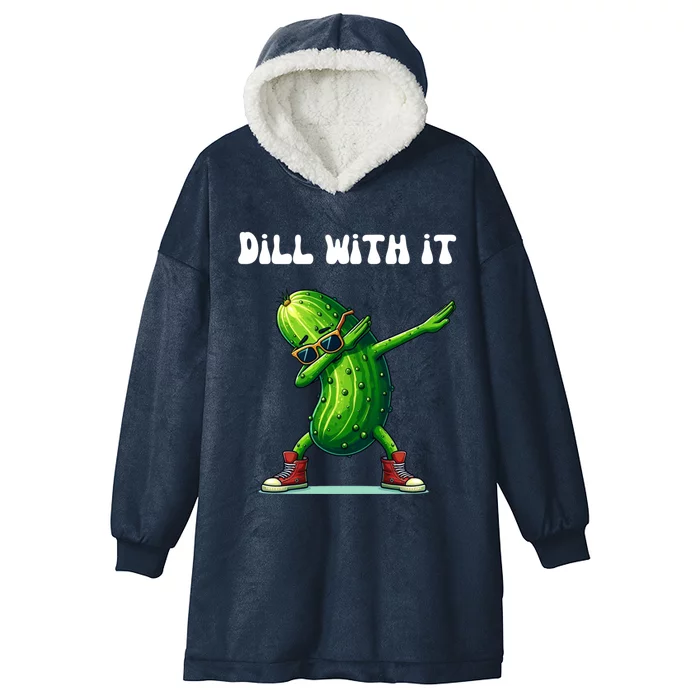 Dill With It Funny Pickle Lover Meaningful Gift Hooded Wearable Blanket