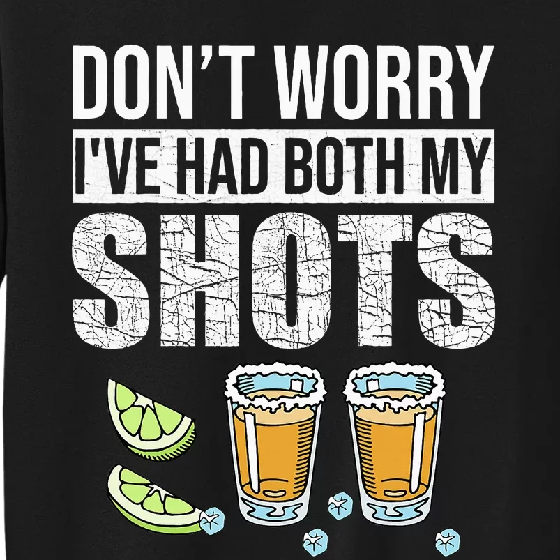 DonT Worry IVe Had Both My Shots Funny Vaccination Tequila Tall Sweatshirt