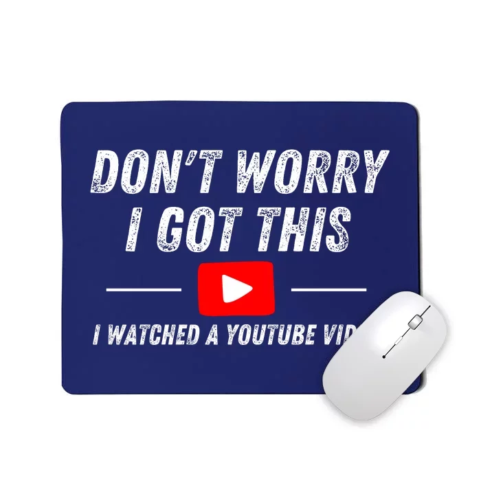 DonT Worry I Got This I Watched A Youtube Video Mousepad