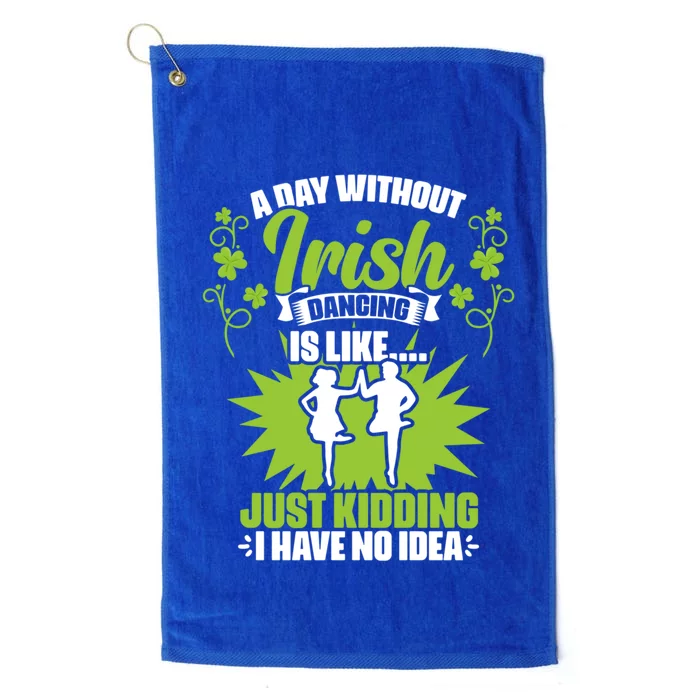 Day Without Irish Dancing Tap Dancing Ceili Reel Irish Dance Gift Platinum Collection Golf Towel