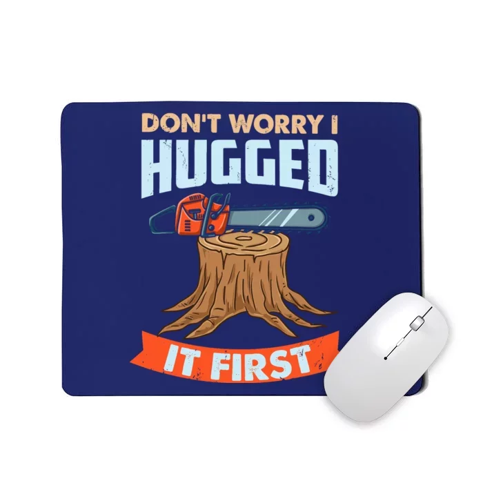 DonT Worry I Hugged It First Arborist Mousepad