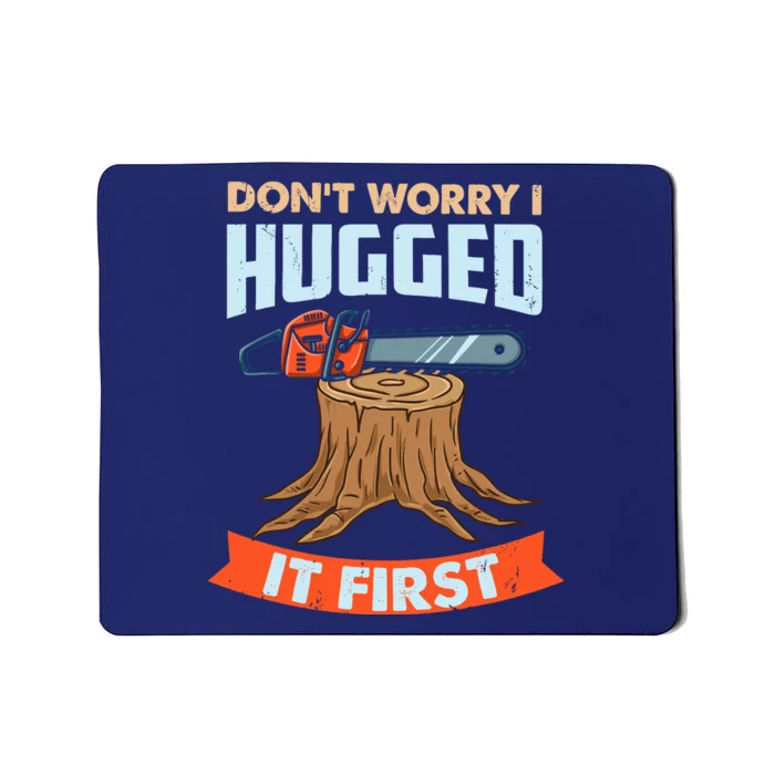 DonT Worry I Hugged It First Arborist Mousepad