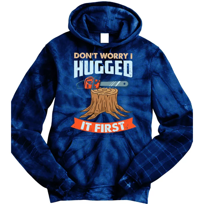 DonT Worry I Hugged It First Arborist Tie Dye Hoodie