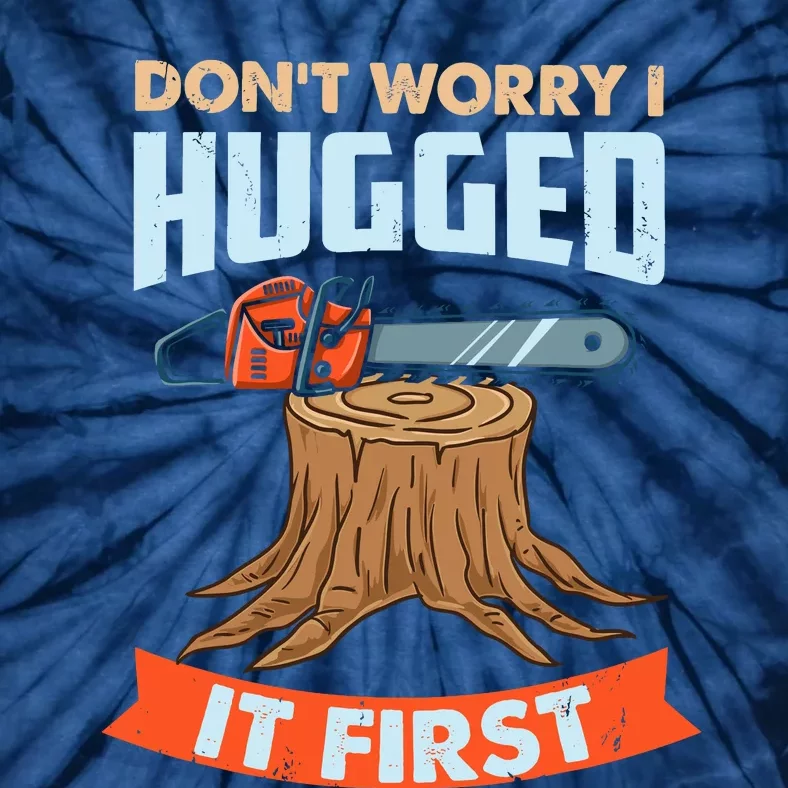 DonT Worry I Hugged It First Arborist Tie-Dye T-Shirt