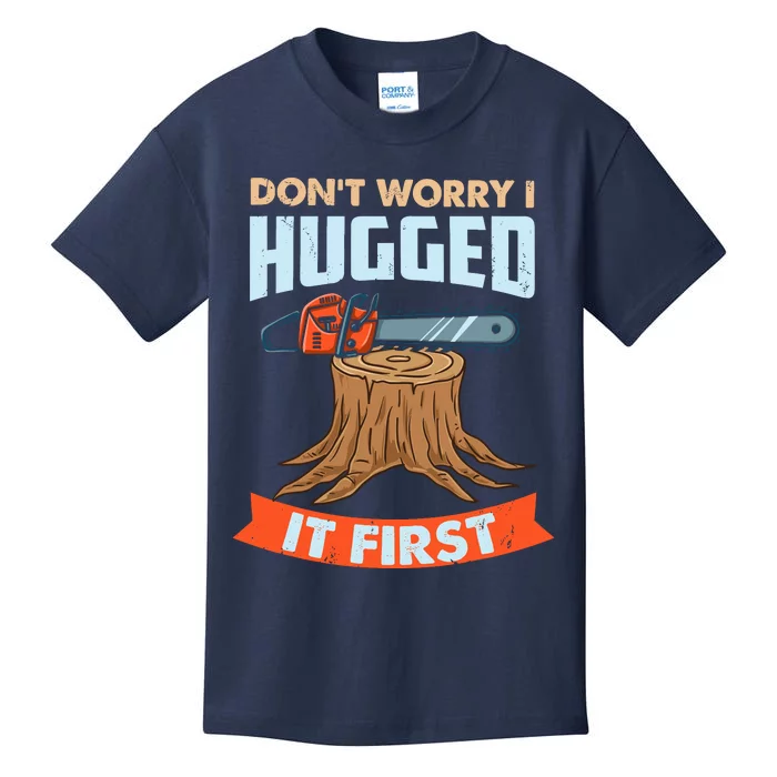 DonT Worry I Hugged It First Arborist Kids T-Shirt