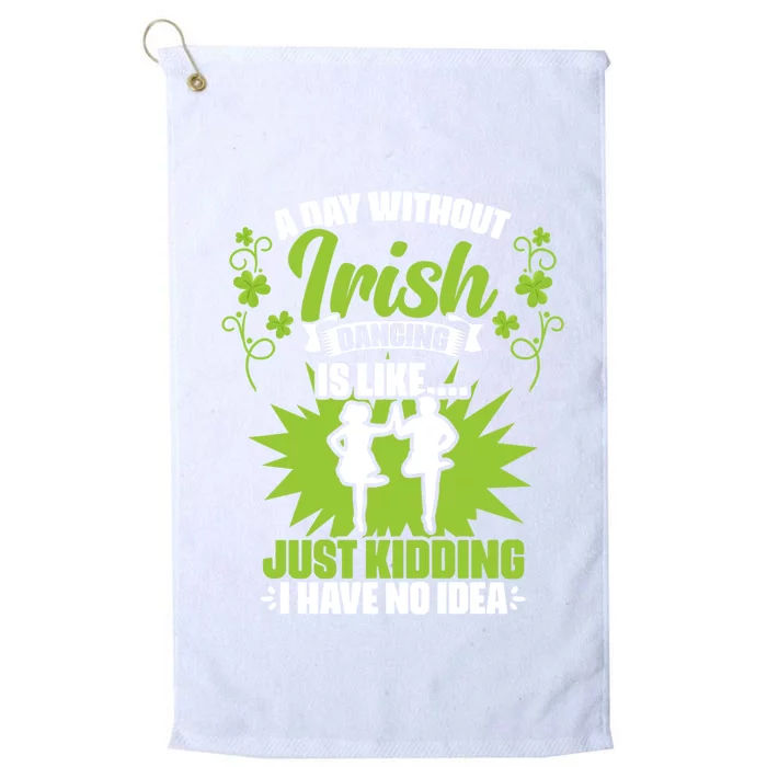 Day Without Irish Dancing Tap Dancing Ceili Reel Irish Dance Gift Platinum Collection Golf Towel