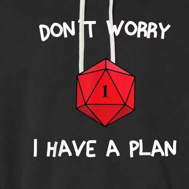 Dont Worry I Have A Plan Roleplaying Dice D20 Game Master Garment-Dyed Fleece Hoodie