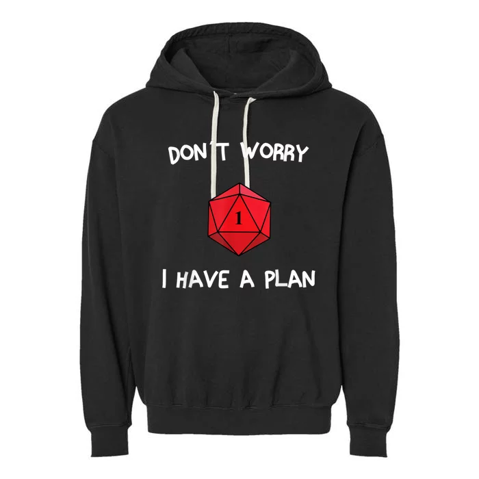 Dont Worry I Have A Plan Roleplaying Dice D20 Game Master Garment-Dyed Fleece Hoodie