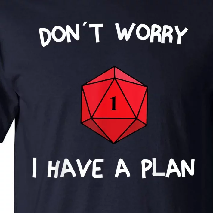 Dont Worry I Have A Plan Roleplaying Dice D20 Game Master Tall T-Shirt