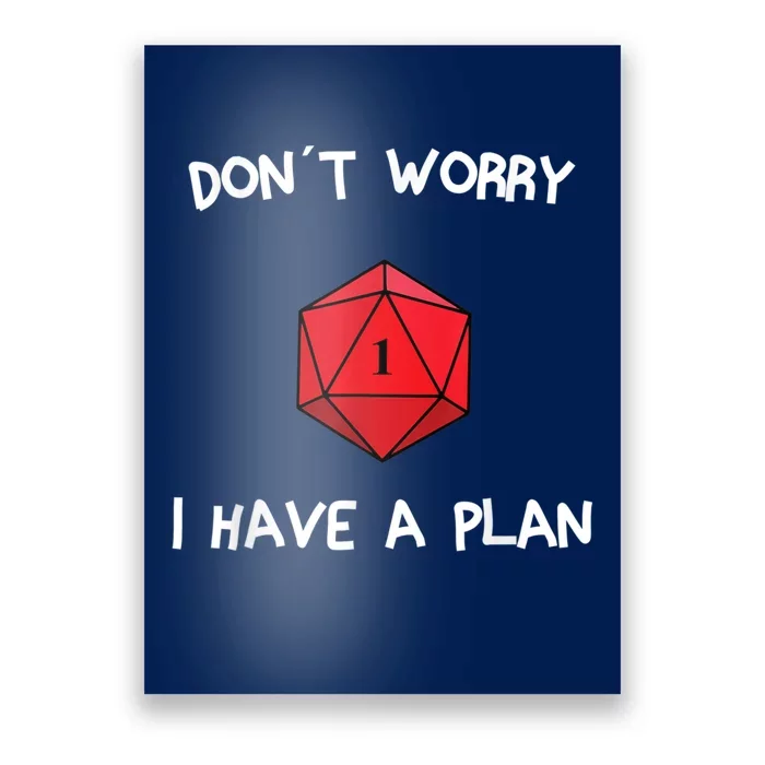 Dont Worry I Have A Plan Roleplaying Dice D20 Game Master Poster