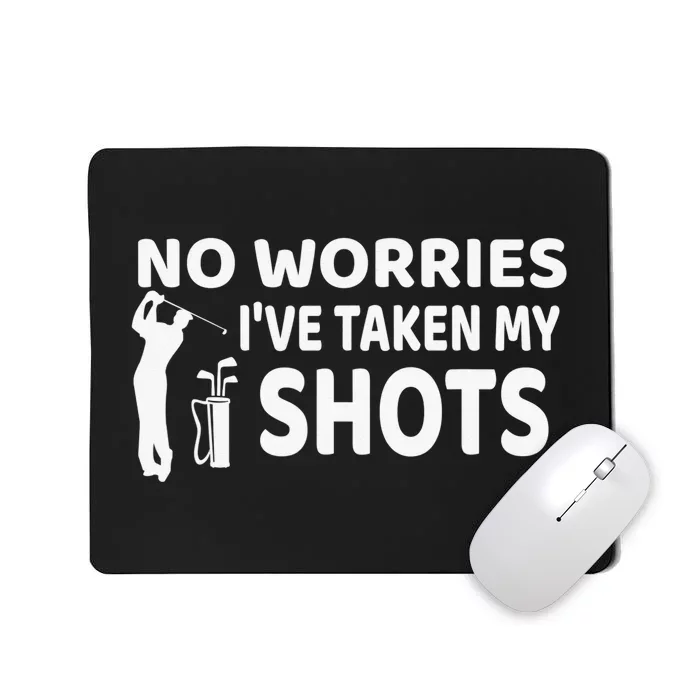 Don't Worry I Had My Golf Shots Funny golf club Mousepad