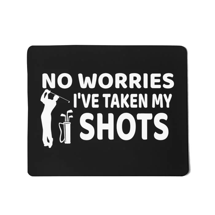 Don't Worry I Had My Golf Shots Funny golf club Mousepad