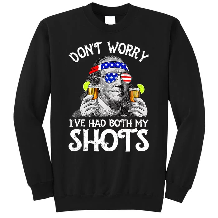 Dont Worry Ive Had Both My Shots Tequila Ben Drankin Funny Tall Sweatshirt