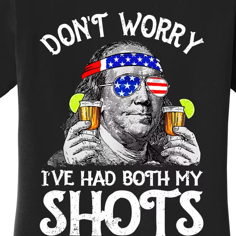 Dont Worry Ive Had Both My Shots Tequila Ben Drankin Funny Women's T-Shirt