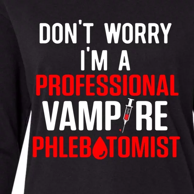 Dont Worry Im A Professional Vampire Phlebotomist Meaningful Gift Womens Cotton Relaxed Long Sleeve T-Shirt