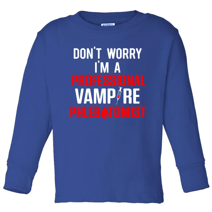 Dont Worry Im A Professional Vampire Phlebotomist Meaningful Gift Toddler Long Sleeve Shirt