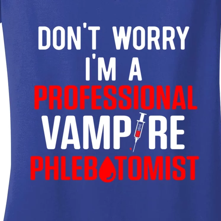 Dont Worry Im A Professional Vampire Phlebotomist Meaningful Gift Women's V-Neck T-Shirt