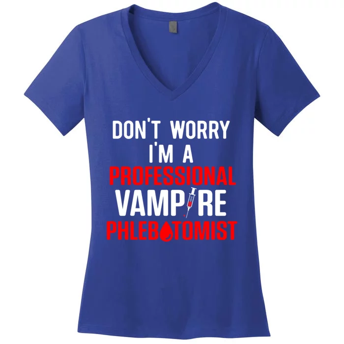 Dont Worry Im A Professional Vampire Phlebotomist Meaningful Gift Women's V-Neck T-Shirt