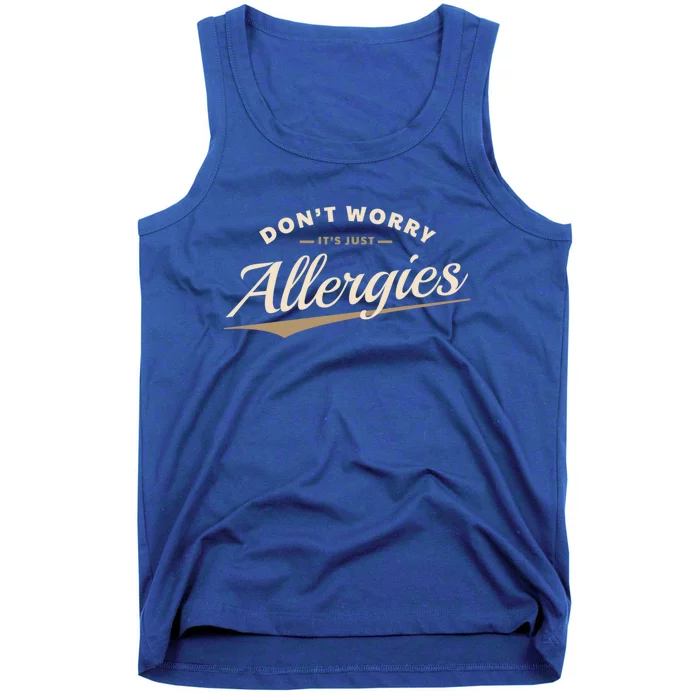 Don't Worry It's Just Allergies Cute Gift Hygiene Social Distancing Gift Tank Top