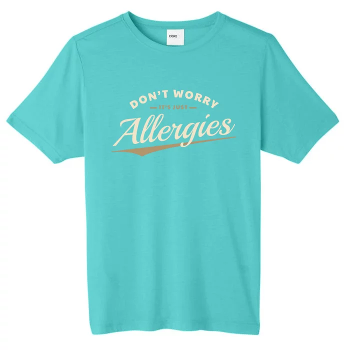 Don't Worry It's Just Allergies Cute Gift Hygiene Social Distancing Gift ChromaSoft Performance T-Shirt