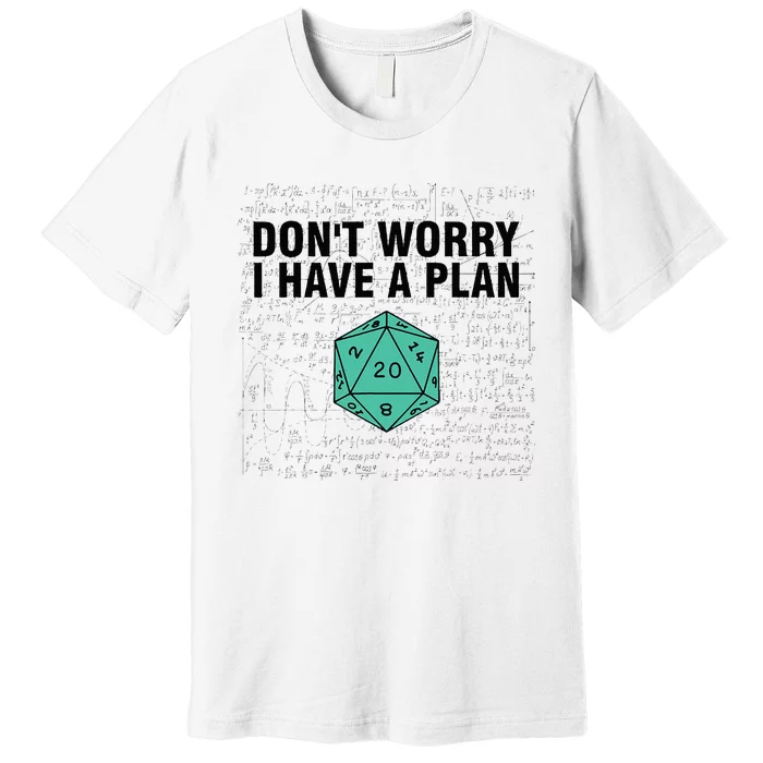 DonT Worry I Have A Plan Funny Dungeon Chaotic Dragon Premium T-Shirt