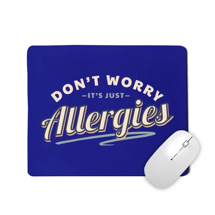 Don't Worry It's Just Allergies Gift Hygiene Social Distancing Funny Gift Mousepad