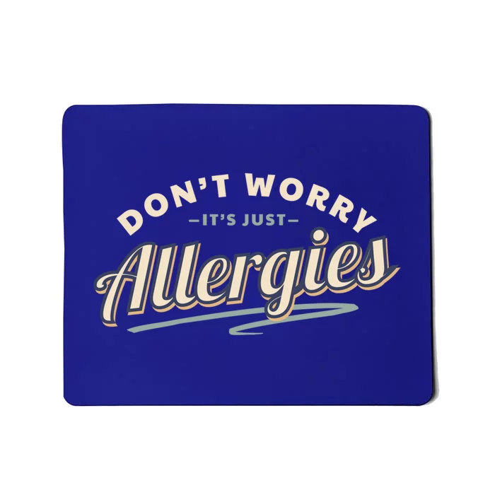 Don't Worry It's Just Allergies Gift Hygiene Social Distancing Funny Gift Mousepad