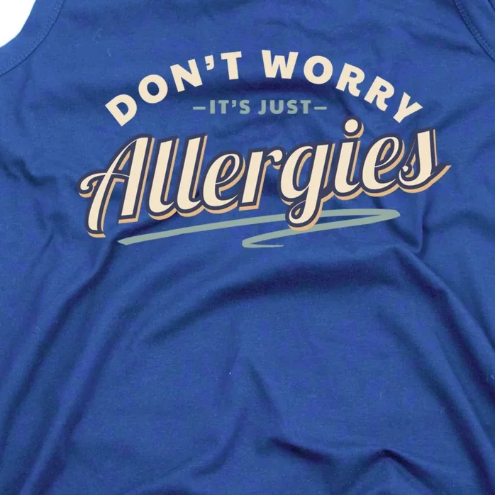 Don't Worry It's Just Allergies Gift Hygiene Social Distancing Funny Gift Tank Top