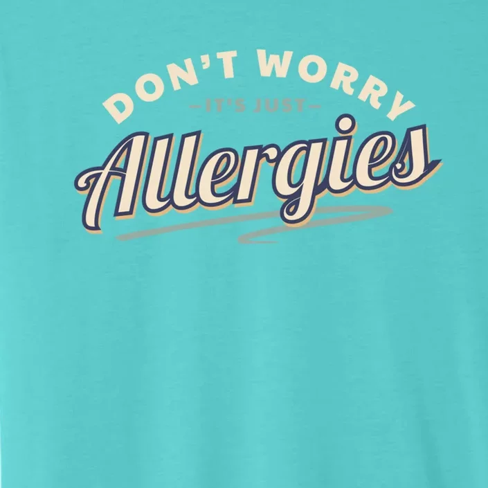 Don't Worry It's Just Allergies Gift Hygiene Social Distancing Funny Gift ChromaSoft Performance T-Shirt