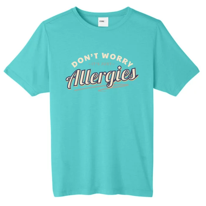 Don't Worry It's Just Allergies Gift Hygiene Social Distancing Funny Gift ChromaSoft Performance T-Shirt