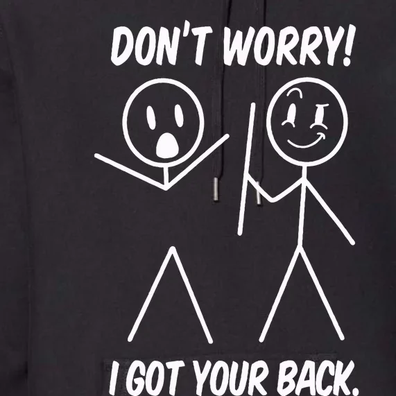 Dont Worry I Got Your Back Funny Stick People Quote Saying Premium Hoodie